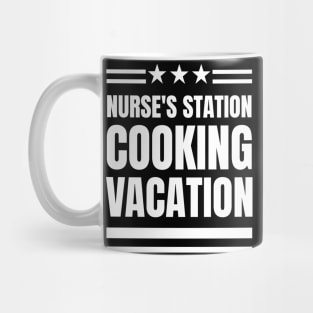 Nurse's Station, Cooking Vacation: The Perfect Gift for a Registered Nurse Who Loves Cooking! Mug